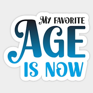 My favorite age is now Sticker